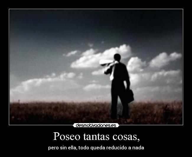 Poseo tantas cosas, - 