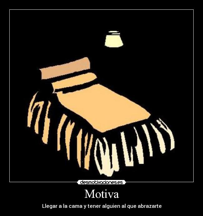 Motiva - Llegar a la cama y tener alguien al que abrazarte