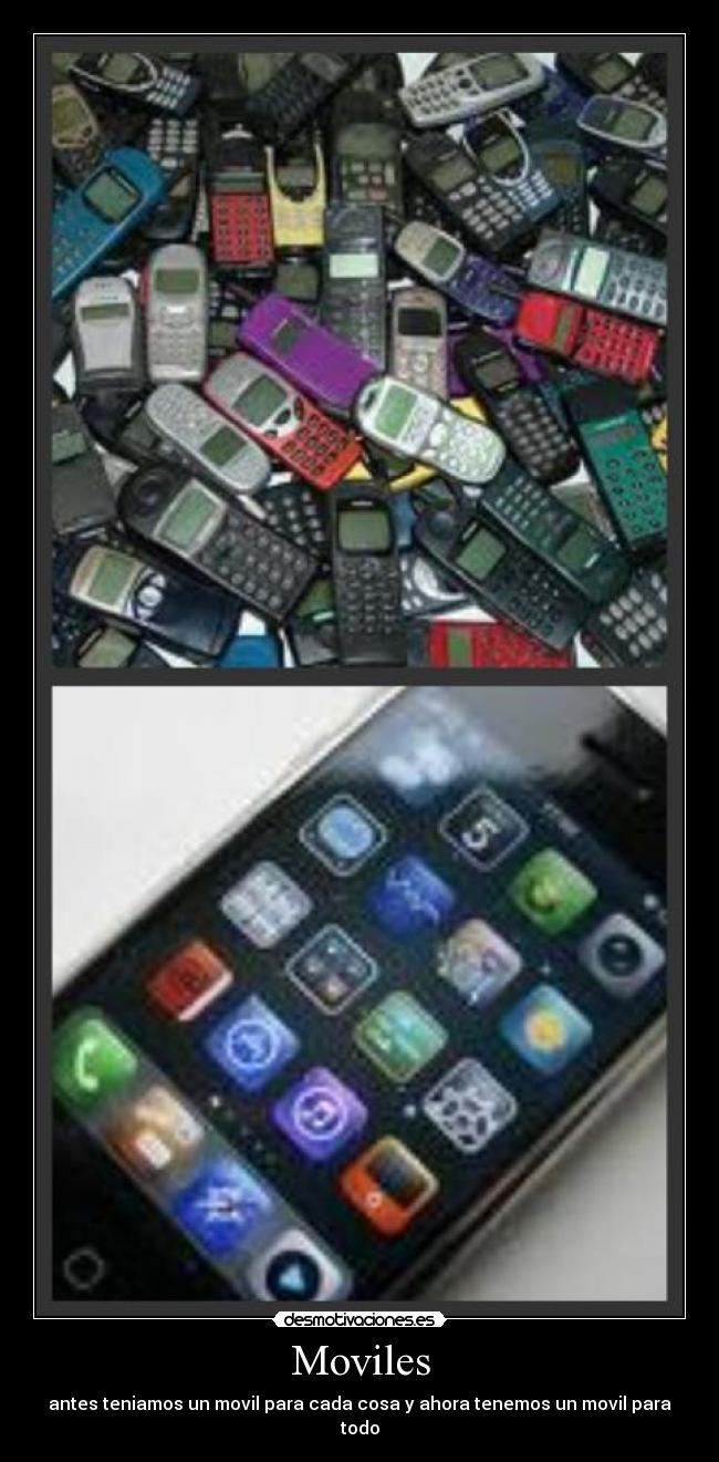 Moviles - antes teniamos un movil para cada cosa y ahora tenemos un movil para todo
