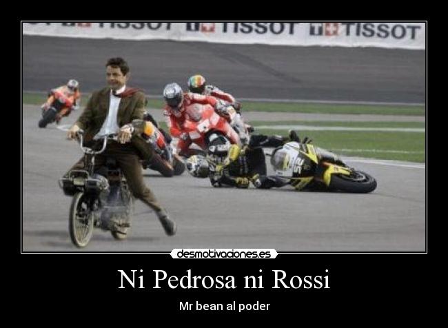 Ni Pedrosa ni Rossi -