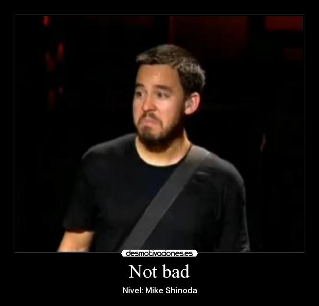 Not bad - Nivel: Mike Shinoda