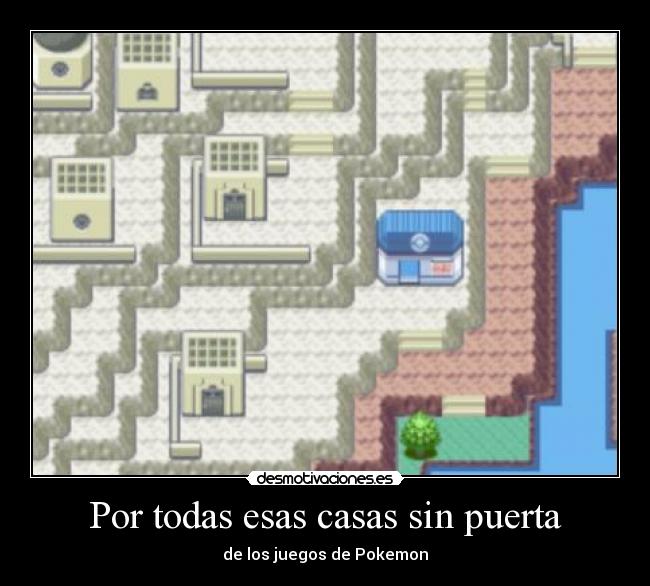 Por todas esas casas sin puerta - de los juegos de Pokemon