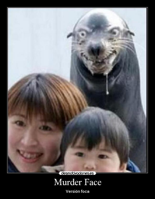 Murder Face - Versión foca