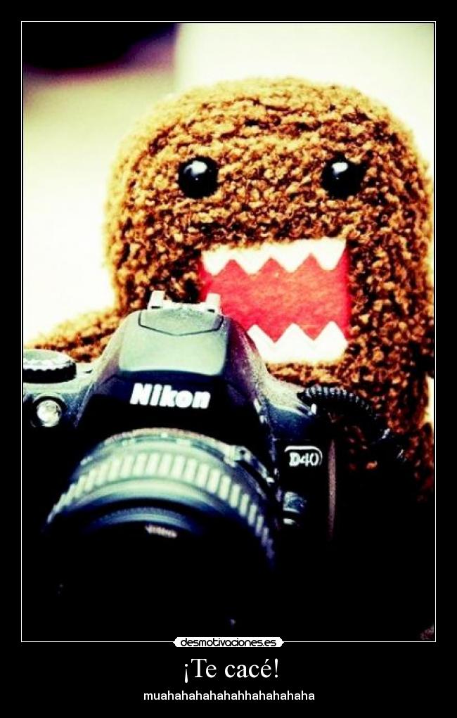 ¡Te cacé! - muahahahahahahhahahahaha