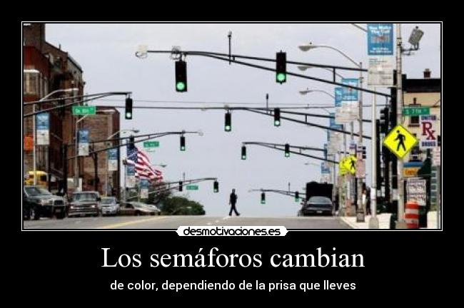 Los semáforos cambian - de color, dependiendo de la prisa que lleves