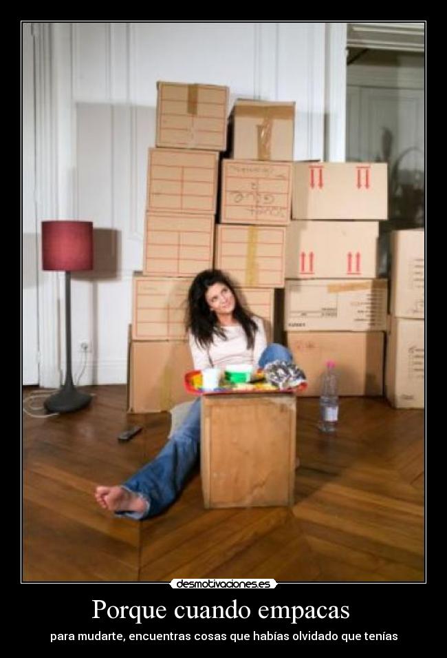 Porque cuando empacas  - para mudarte, encuentras cosas que habías olvidado que tenías