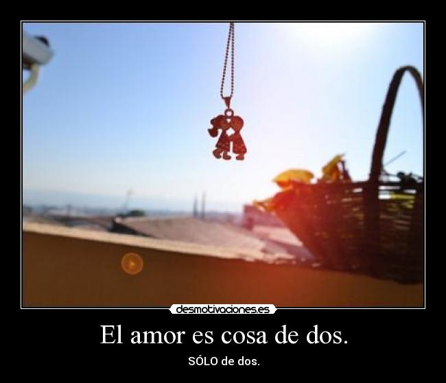 El amor es cosa de dos. -
