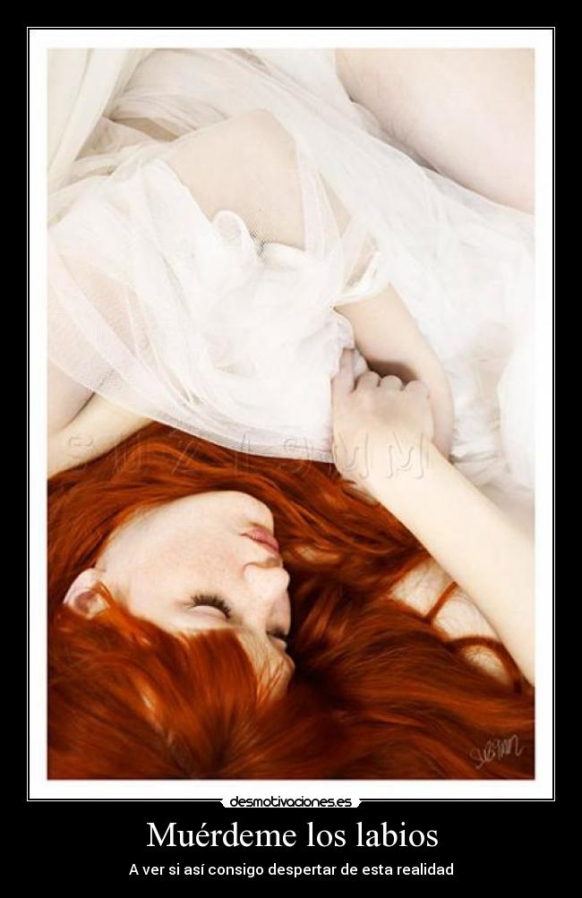 Muérdeme los labios - A ver si así consigo despertar de esta realidad