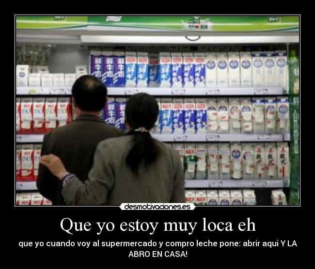 Que yo estoy muy loca eh -