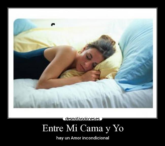 Entre Mi Cama y Yo - hay un Amor incondicional