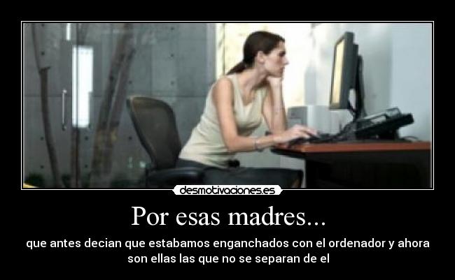 Por esas madres... -