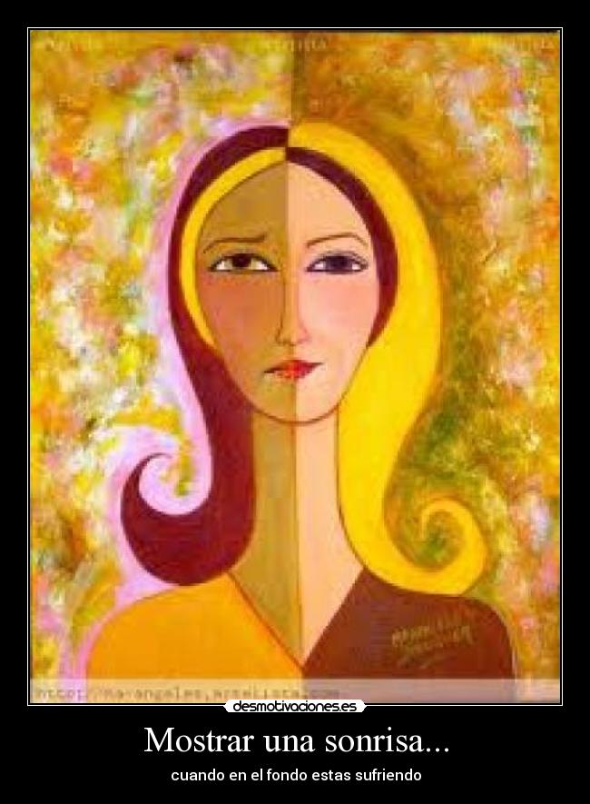 Mostrar una sonrisa... - cuando en el fondo estas sufriendo