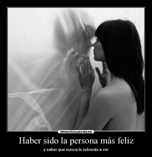 Haber sido la persona más feliz - 
