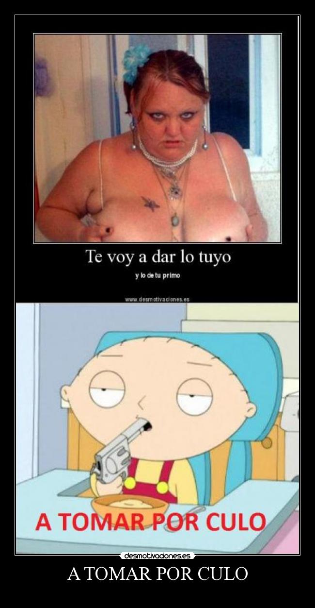 A TOMAR POR CULO -