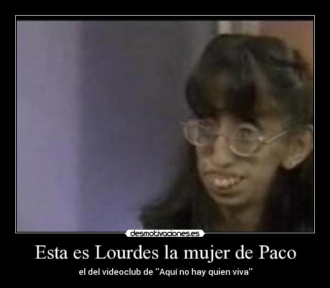 Esta es Lourdes la mujer de Paco - el del videoclub de Aquí no hay quien viva