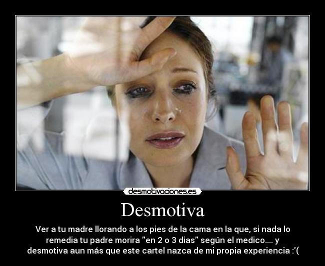 carteles desmotiva llorar madre padre morir desmotivaciones