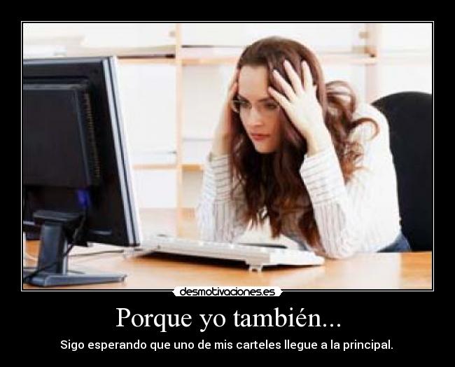 Porque yo también... -