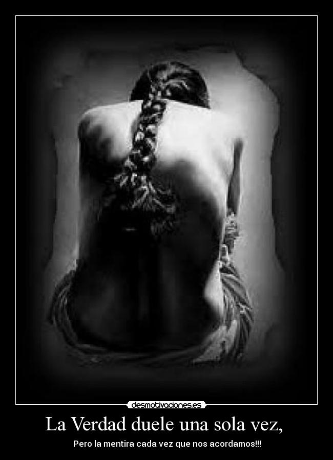 La Verdad duele una sola vez, -