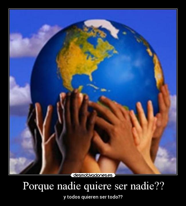 Porque nadie quiere ser nadie?? -