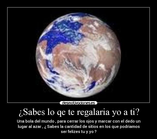 ¿Sabes lo qe te regalaria yo a ti? - 