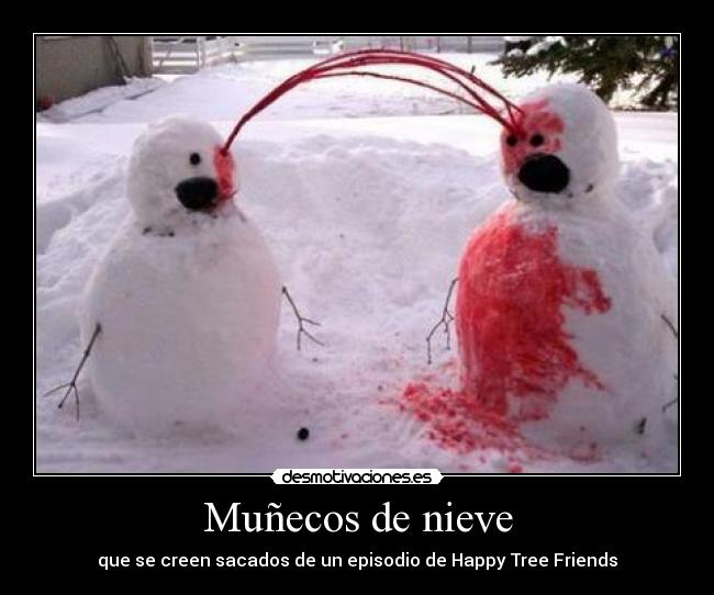 Muñecos de nieve - que se creen sacados de un episodio de Happy Tree Friends