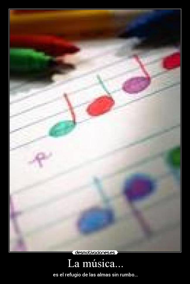 La música... - es el refugio de las almas sin rumbo...