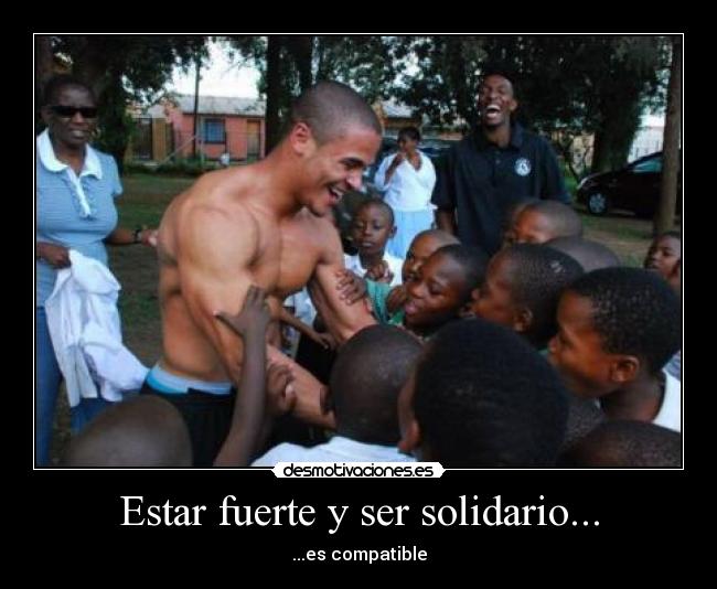 Estar fuerte y ser solidario... - ...es compatible