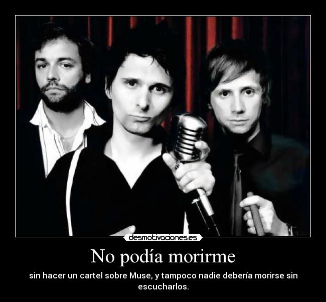 No podía morirme - sin hacer un cartel sobre Muse, y tampoco nadie debería morirse sin escucharlos.