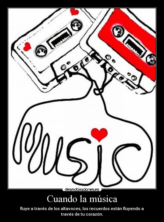 Cuando la música - fluye a través de los altavoces, los recuerdos están fluyendo a través de tu corazón.