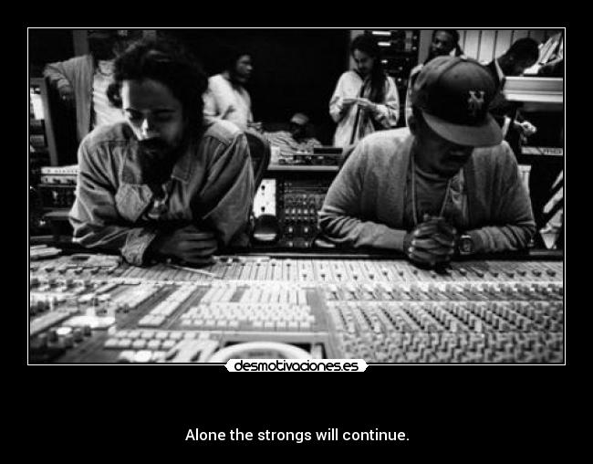 - Alone the strongs will continue.