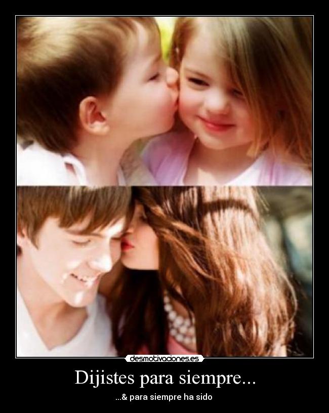 Dijistes para siempre... - ...& para siempre ha sido ♥