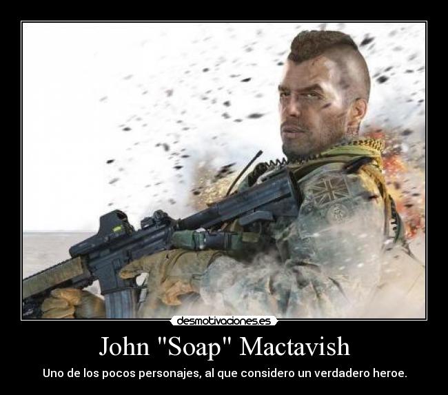 John Soap Mactavish - Uno de los pocos personajes, al que considero un verdadero heroe.