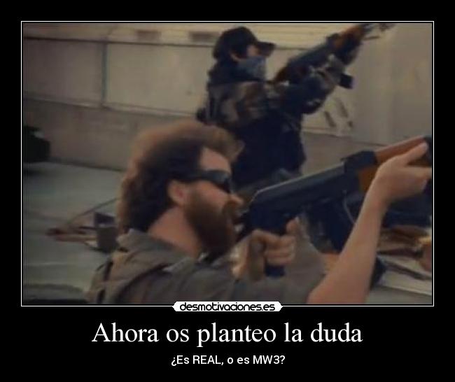 Ahora os planteo la duda - ¿Es REAL, o es MW3?