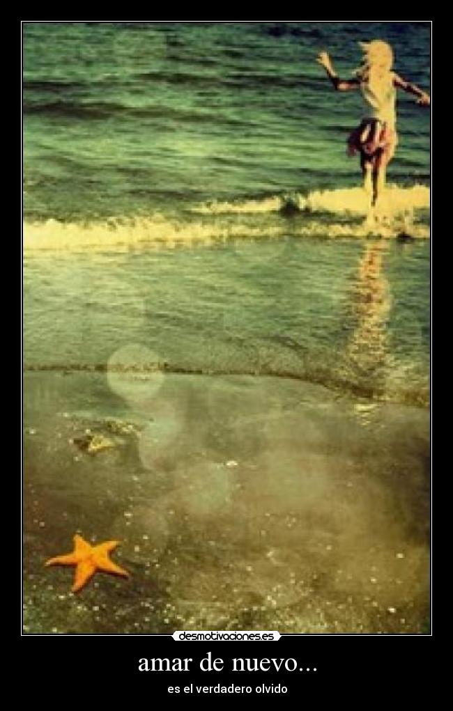 amar de nuevo... - es el verdadero olvido