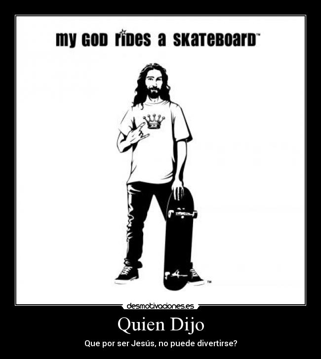 Quien Dijo - Que por ser Jesús, no puede divertirse?