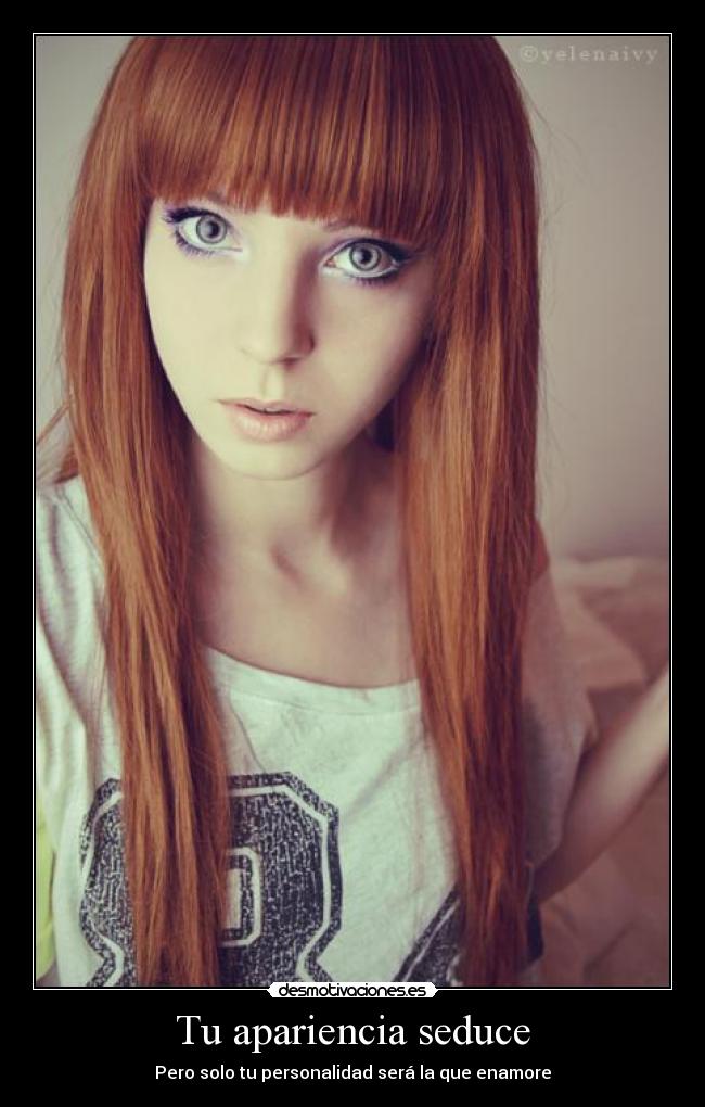 Tu apariencia seduce - Pero solo tu personalidad será la que enamore
