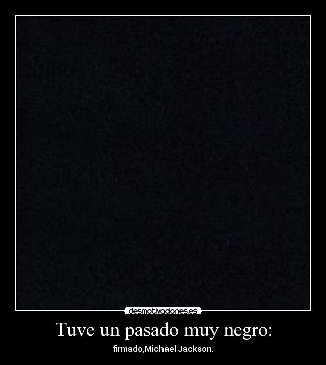 Tuve un pasado muy negro: -