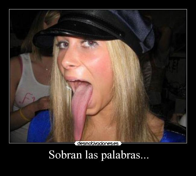 Sobran las palabras... -