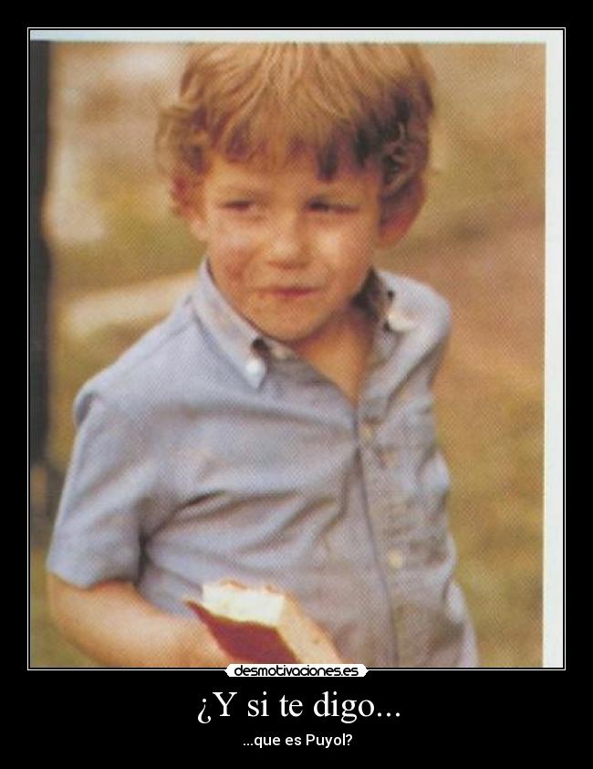 ¿Y si te digo... - ...que es Puyol?