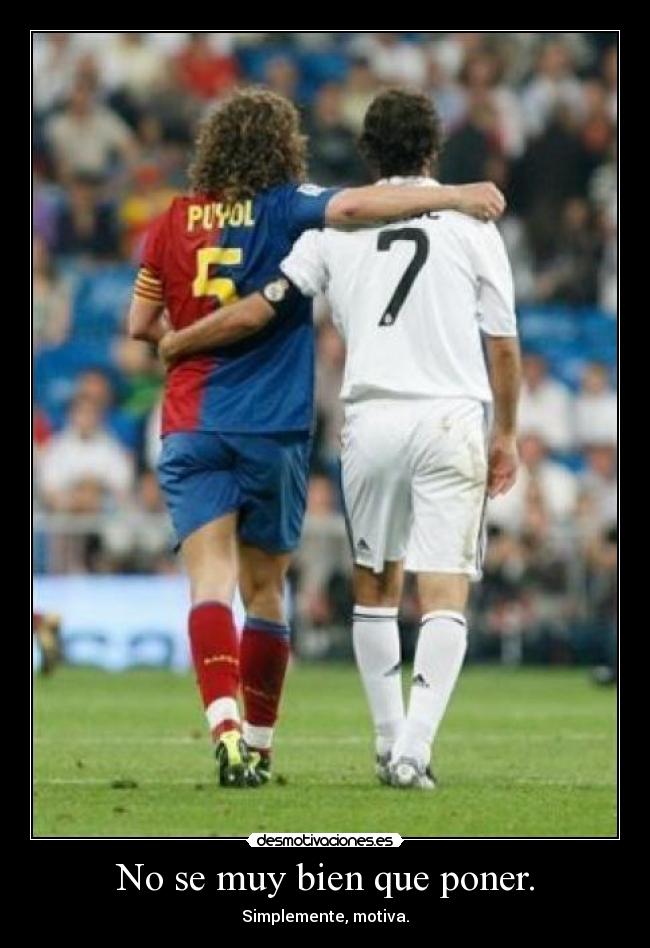 No se muy bien que poner. - 