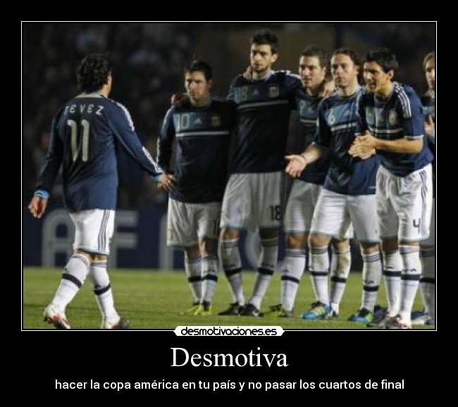 Desmotiva - hacer la copa américa en tu país y no pasar los cuartos de final