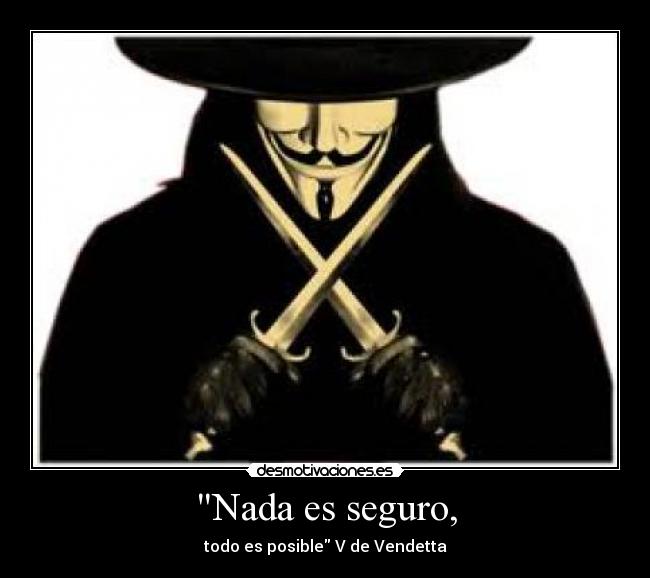 Nada es seguro, - todo es posible V de Vendetta