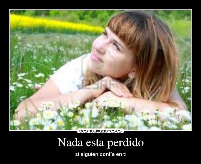 Nada esta perdido - si alguien confía en ti