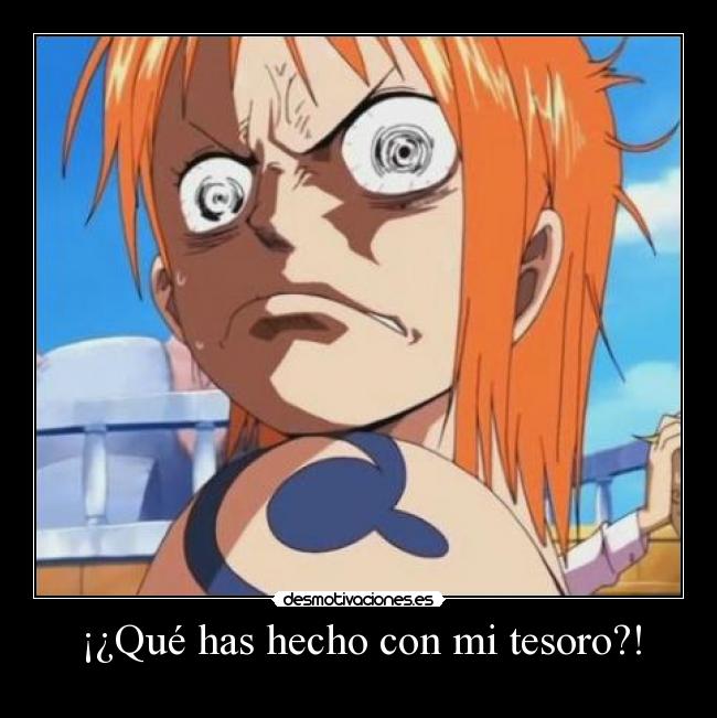 ¡¿Qué has hecho con mi tesoro?! -