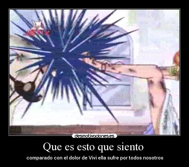 Que es esto que siento  - comparado con el dolor de Vivi ella sufre por todos nosotros