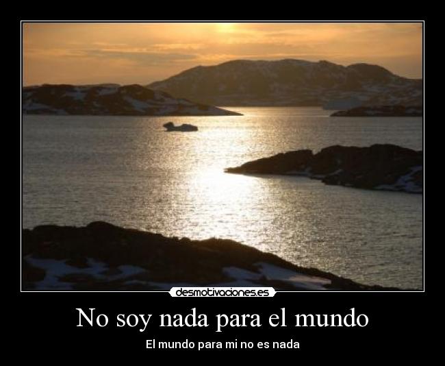 No soy nada para el mundo -