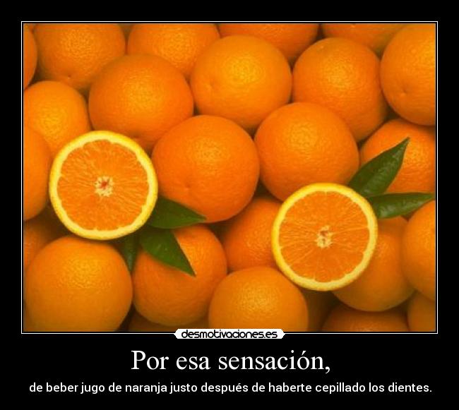 Por esa sensación, -