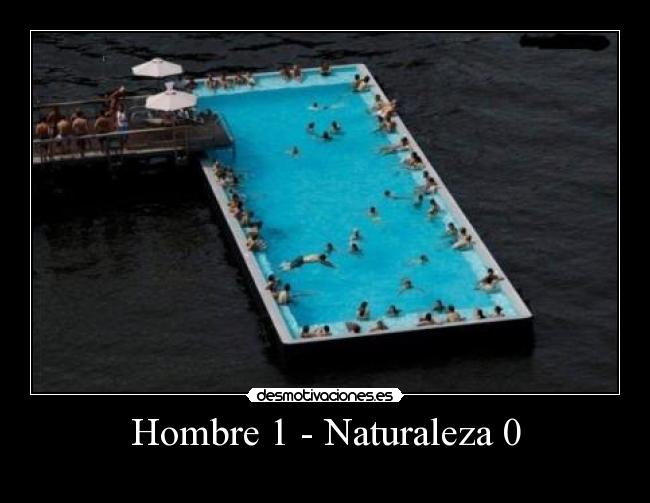 Hombre 1 - Naturaleza 0 -