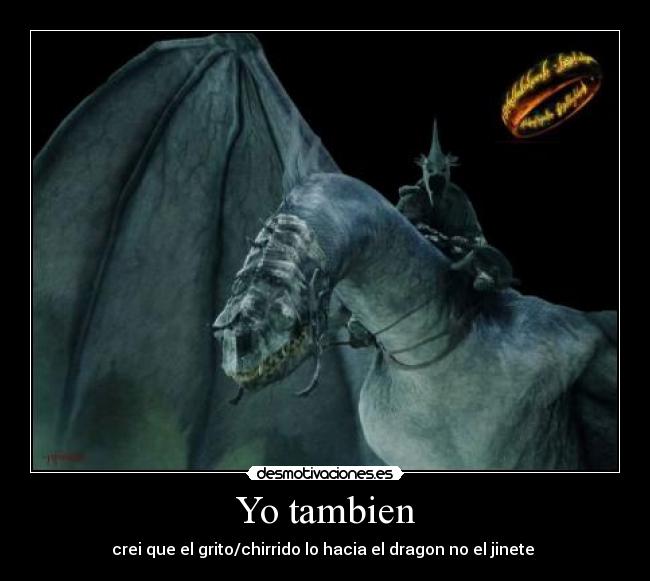 Yo tambien - crei que el grito/chirrido lo hacia el dragon no el jinete