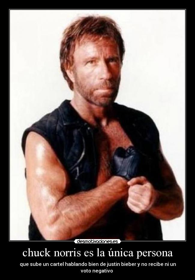chuck norris es la única persona - que sube un cartel hablando bien de justin bieber y no recibe ni un voto negativo 